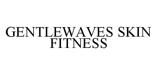 Trademark Logo GENTLEWAVES SKIN FITNESS