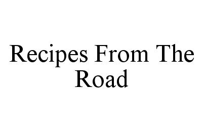 Trademark Logo RECIPES FROM THE ROAD
