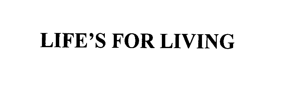 Trademark Logo LIFE'S FOR LIVING