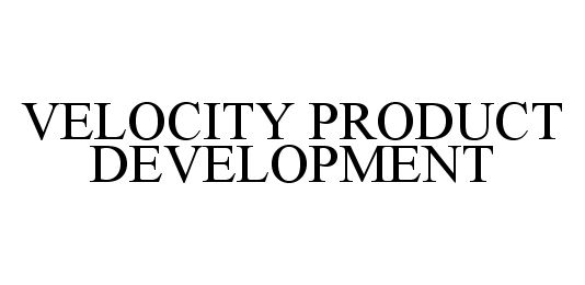 Trademark Logo VELOCITY PRODUCT DEVELOPMENT