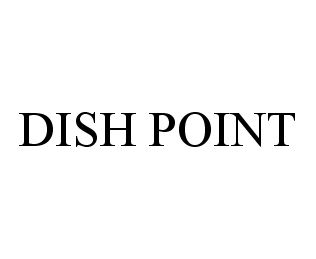 Trademark Logo DISH POINT