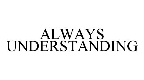 Trademark Logo ALWAYS UNDERSTANDING