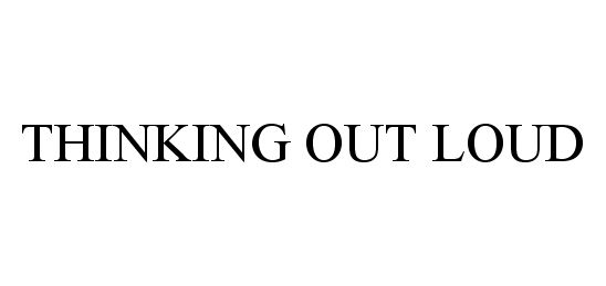 Trademark Logo THINKING OUT LOUD