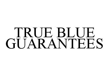  TRUE BLUE GUARANTEES