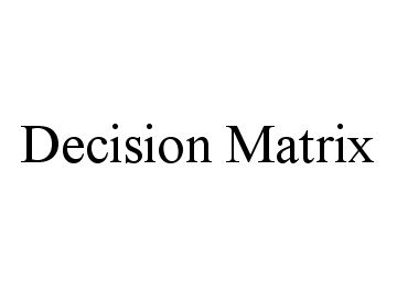  DECISION MATRIX