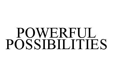 POWERFUL POSSIBILITIES