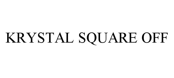  KRYSTAL SQUARE OFF