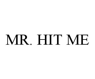 Trademark Logo MR. HIT ME