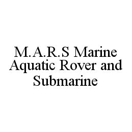 Trademark Logo M.A.R.S MARINE AQUATIC ROVER AND SUBMARINE