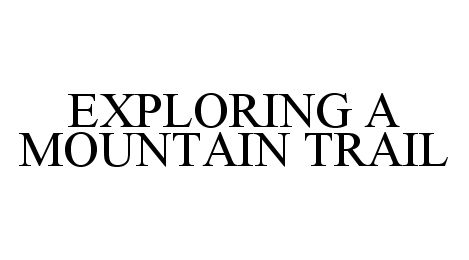  EXPLORING A MOUNTAIN TRAIL