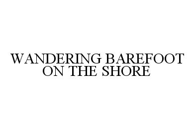 Trademark Logo WANDERING BAREFOOT ON THE SHORE