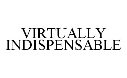  VIRTUALLY INDISPENSABLE