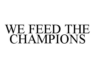  WE FEED THE CHAMPIONS