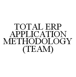  TOTAL ERP APPLICATION METHODOLOGY (TEAM)