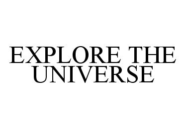 EXPLORE THE UNIVERSE