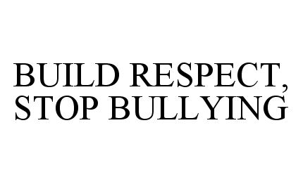  BUILD RESPECT, STOP BULLYING