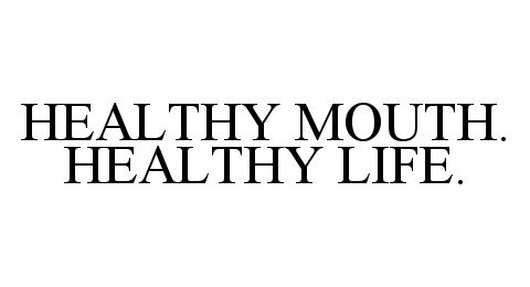  HEALTHY MOUTH. HEALTHY LIFE.