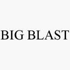  BIG BLAST