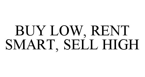 BUY LOW, RENT SMART, SELL HIGH