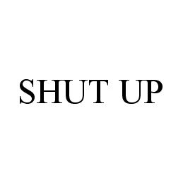  SHUT UP