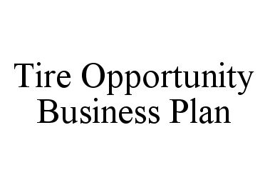 Trademark Logo TIRE OPPORTUNITY BUSINESS PLAN