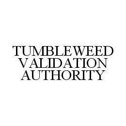 Trademark Logo TUMBLEWEED VALIDATION AUTHORITY