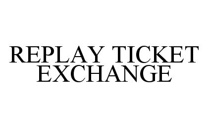  REPLAY TICKET EXCHANGE