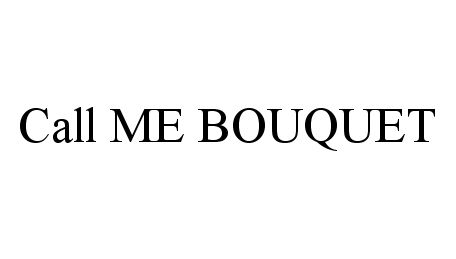 Trademark Logo CALL ME BOUQUET