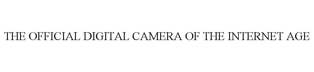  THE OFFICIAL DIGITAL CAMERA OF THE INTERNET AGE