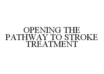  OPENING THE PATHWAY TO STROKE TREATMENT