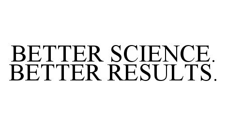  BETTER SCIENCE. BETTER RESULTS.