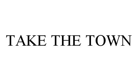 Trademark Logo TAKE THE TOWN