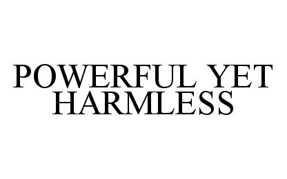 Trademark Logo POWERFUL YET HARMLESS