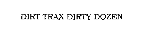 Trademark Logo DIRT TRAX DIRTY DOZEN