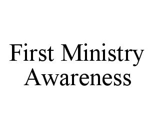 Trademark Logo FIRST MINISTRY AWARENESS