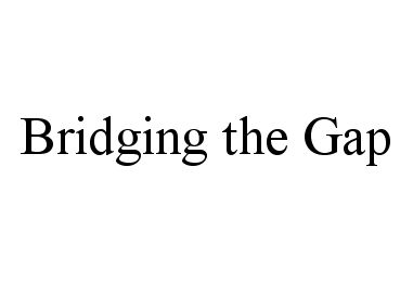 BRIDGING THE GAP