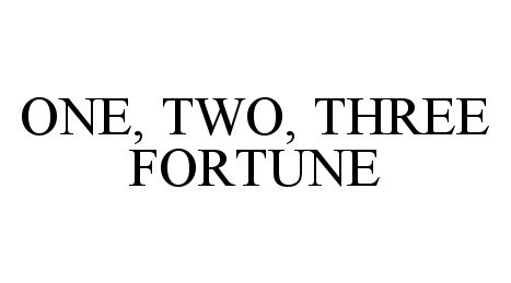 Trademark Logo ONE, TWO, THREE FORTUNE