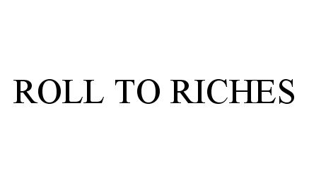 Trademark Logo ROLL TO RICHES