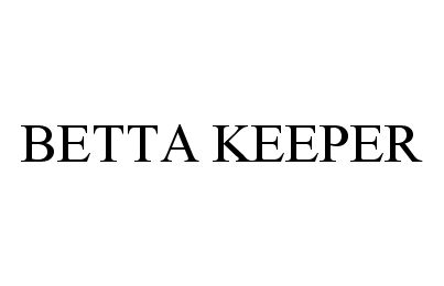 Trademark Logo BETTA KEEPER