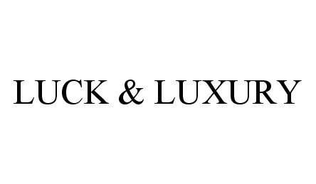  LUCK &amp; LUXURY