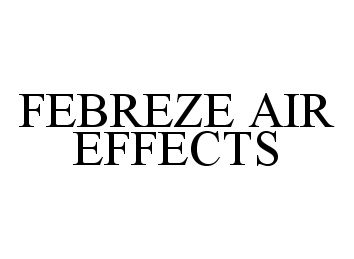 Trademark Logo FEBREZE AIR EFFECTS