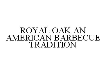 ROYAL OAK AN AMERICAN BARBECUE TRADITION