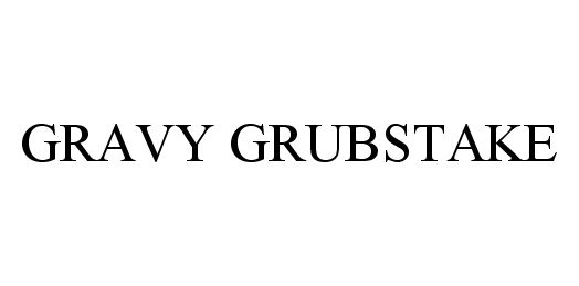  GRAVY GRUBSTAKE