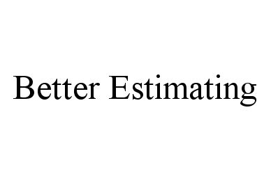Trademark Logo BETTER ESTIMATING