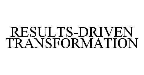  RESULTS-DRIVEN TRANSFORMATION