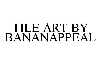 Trademark Logo TILE ART BY BANANAPPEAL