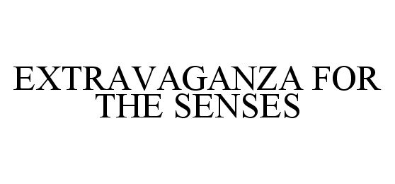  EXTRAVAGANZA FOR THE SENSES