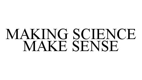  MAKING SCIENCE MAKE SENSE