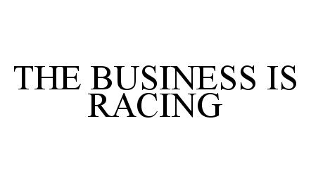  THE BUSINESS IS RACING