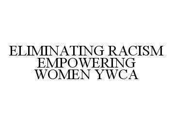 Trademark Logo ELIMINATING RACISM EMPOWERING WOMEN YWCA